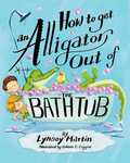 How to Get an Alligator Out of the Bathtub by Lynsey Martin