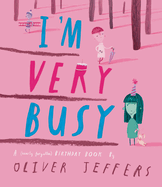 I'm Very Busy: A (Nearly Forgotten) Birthday Book by Oliver Jeffers