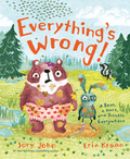 Everything's Wrong!: A Bear, a Hare, and Trouble Everywhere (Bear and Hare Book) by Jory John