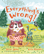 Everything's Wrong!: A Bear, a Hare, and Trouble Everywhere (Bear and Hare Book) by Jory John