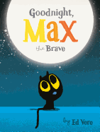 Goodnight, Max the Brave by Ed Vere